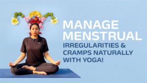 Read more about the article Manage Menstrual Irregularities & Cramps Naturally with Yoga!